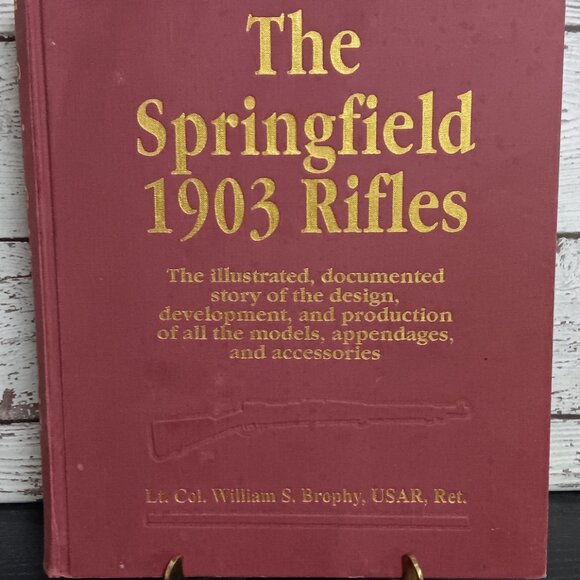 LT. Col. Williams S. Brophy - The Springfield 1903 Rifles - Hardcover Book - Picture 1 of 1